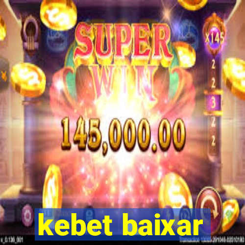 kebet baixar